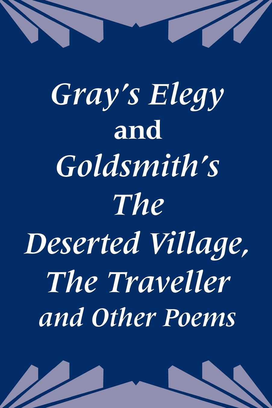 Gray's Elegy And Goldsmith's The Deserted Village, The Traveller And Other Poems