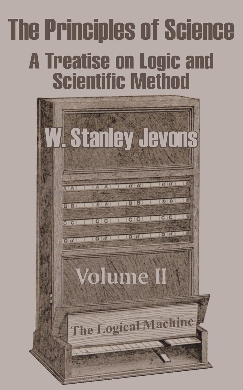 Principles of Science: A Treatise on Logic and Scientific Method (Volume II)