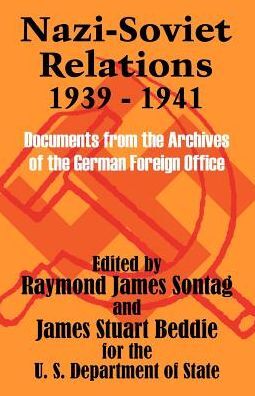 Nazi-Soviet Relations, 1939-1941: Documents from the Archives of the German Foreign Office