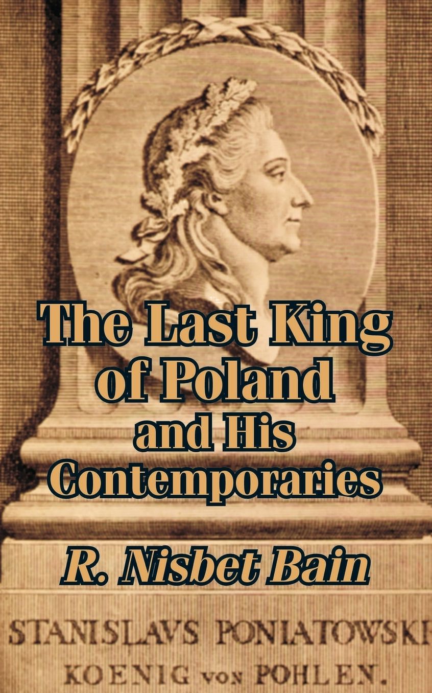 Last King Of Poland And His Contemporaries, The