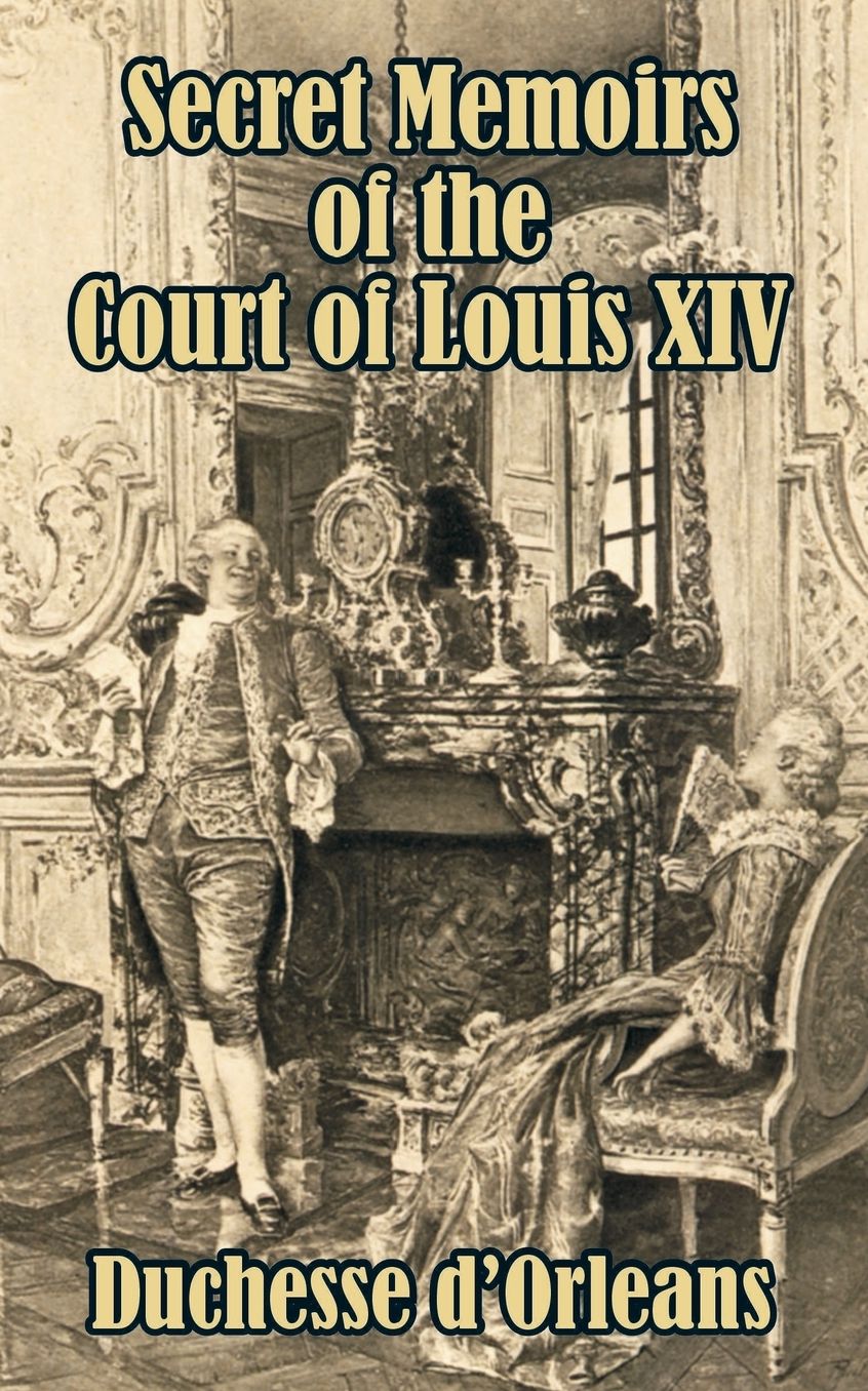 Secret Memoirs Of The Court Of Louis Xiv