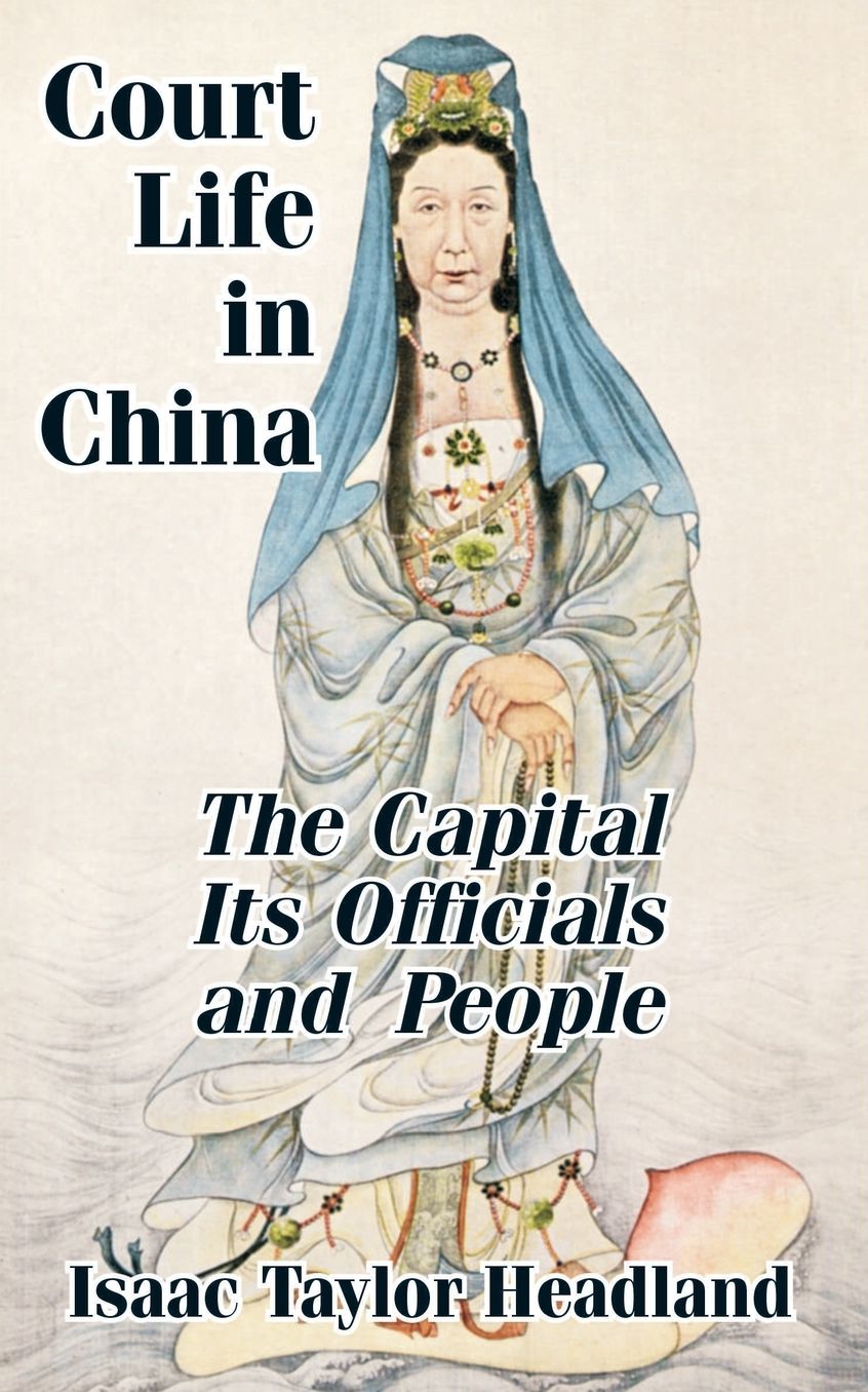 Court Life in China: The Capital, Its Officials, and People