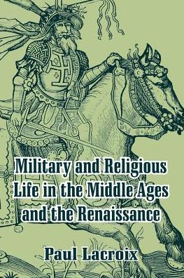 Military And Religious Life In The Middle Ages And The Renaissance