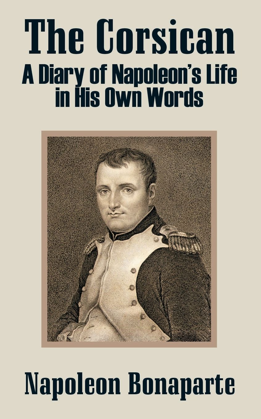 Corsican: A Diary of Napoleon's Life in His Own Words