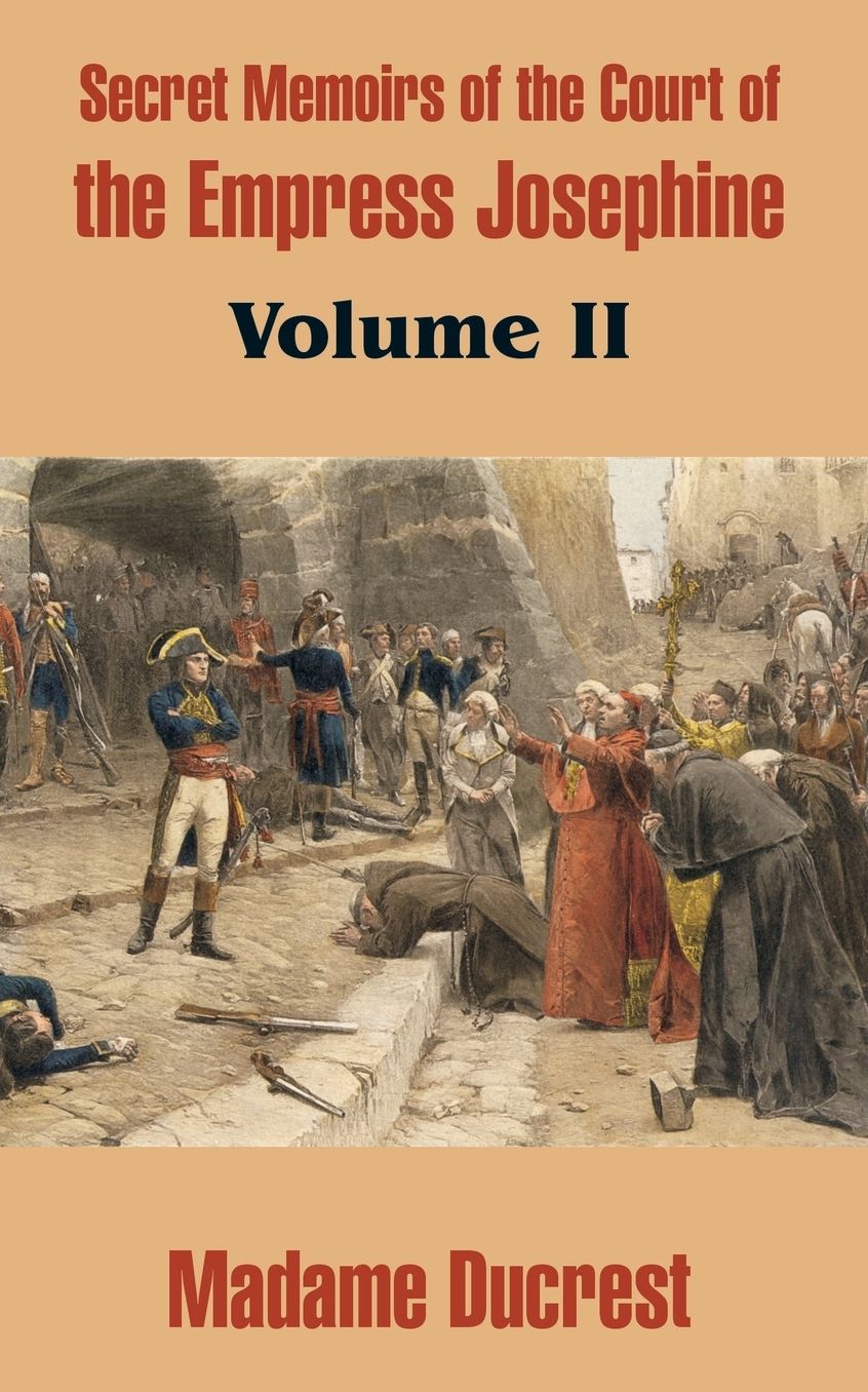 Secret Memoirs Of The Court Of The Empress Josephine (Volume Ii)