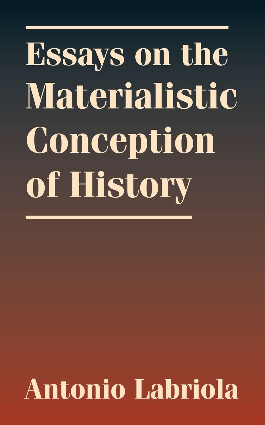 Essays On The Materialistic Conception Of History