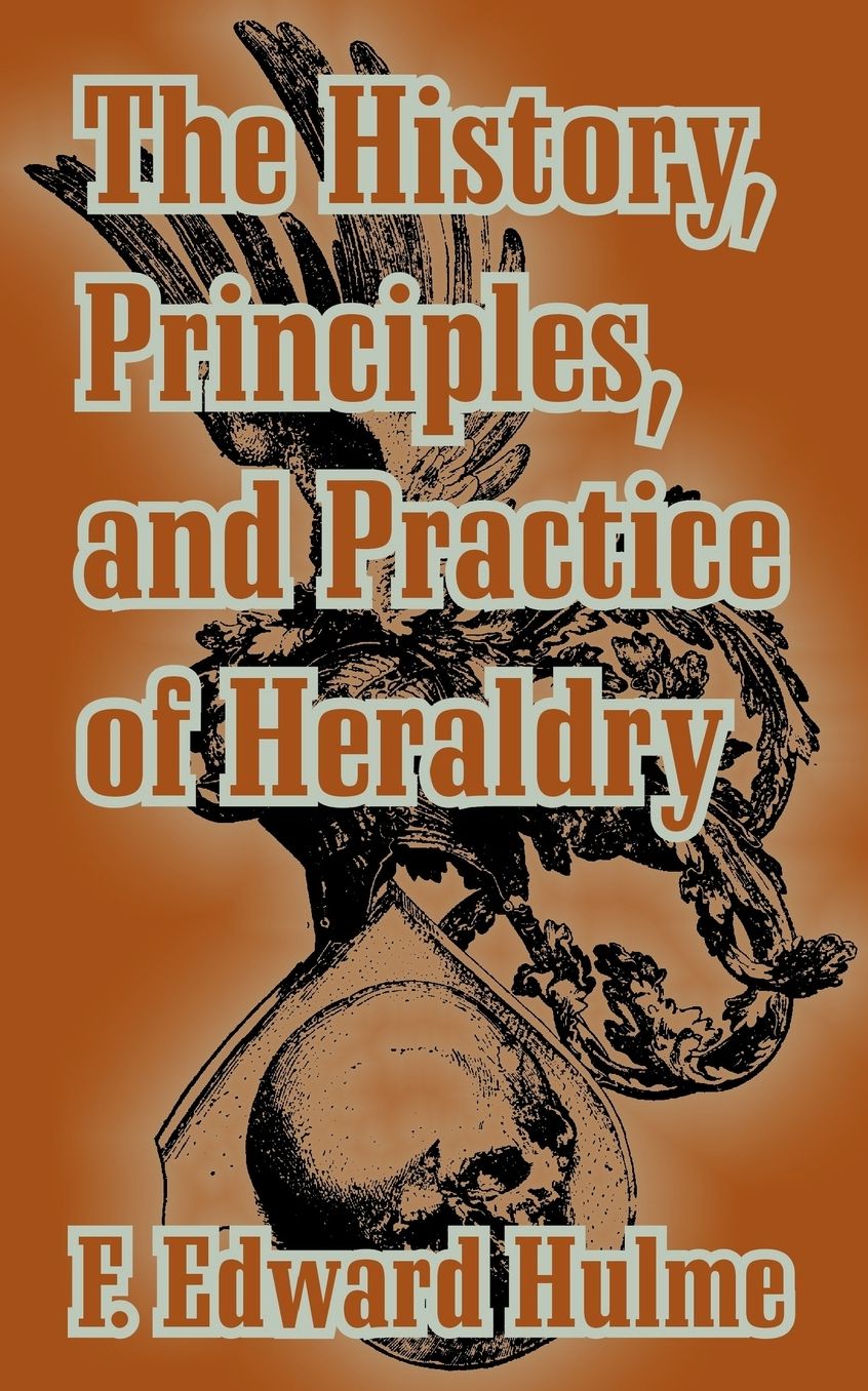 History, Principles, And Practice Of Heraldry, The