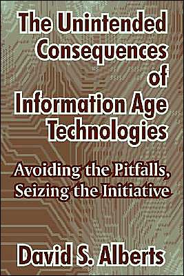 Unintended Consequences of Information Age Technologies: Avoiding the Pitfalls, Seizing the Initiative