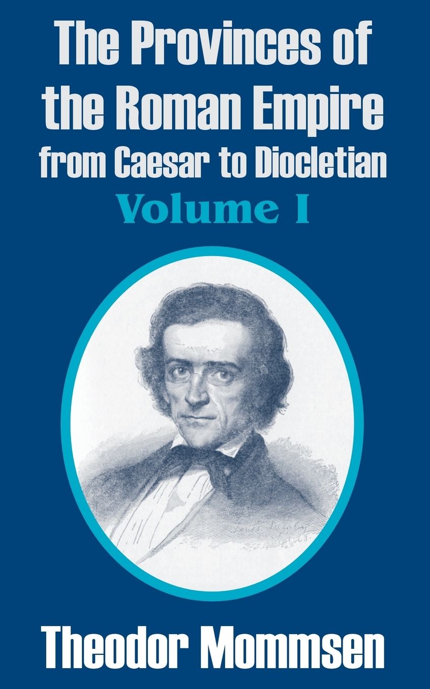 The Provinces Of The Roman Empire From Caesar To Diocletian (Volume I)