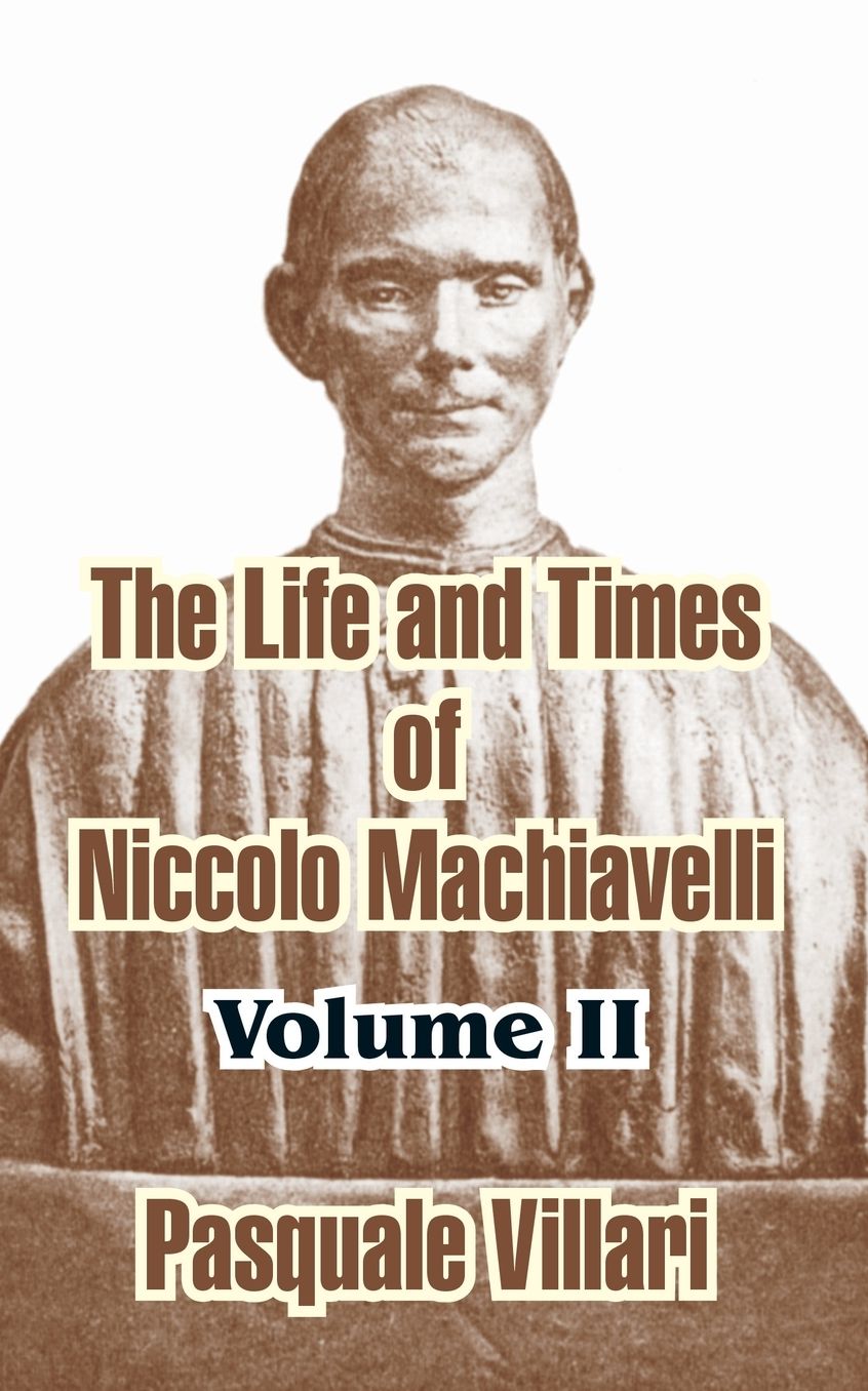 The Life And Times Of Niccolo Machiavelli (Volume Ii)
