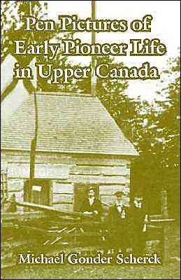 Pen Pictures of Early Pioneer Life in Upper Canada