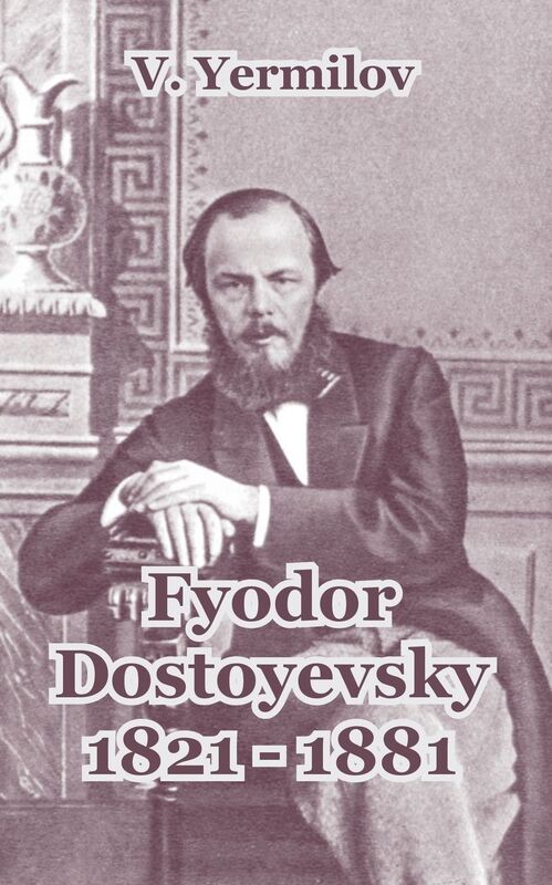 Fyodor Dostoyevsky 1821-1881