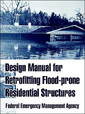 Design Manual For Retrofitting Flood-Prone Residential Structures
