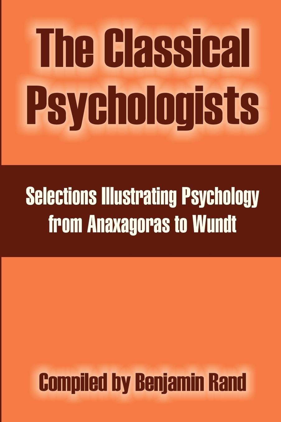 Classical Psychologists: Selections Illustrating Psychology from Anaxagoras to Wundt