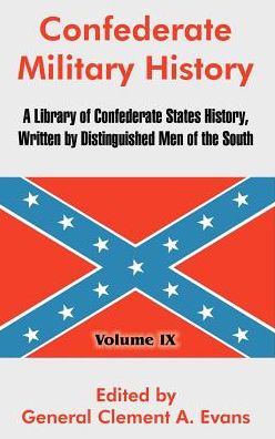 Confederate Military History: A Library of Confederate States History, Written by Distinguished Men of the South - Volume IX