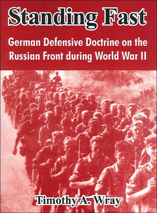 Standing Fast: German Defensive Doctrine on the Russian Front during World War II Prewar to 1943