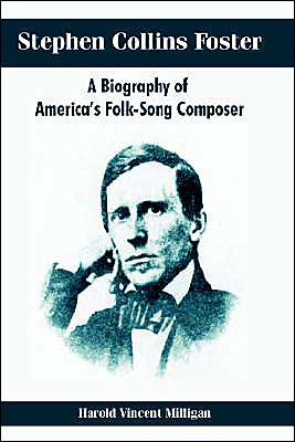Stephen Collins Foster: A Biography of America's Folk-Song Composer