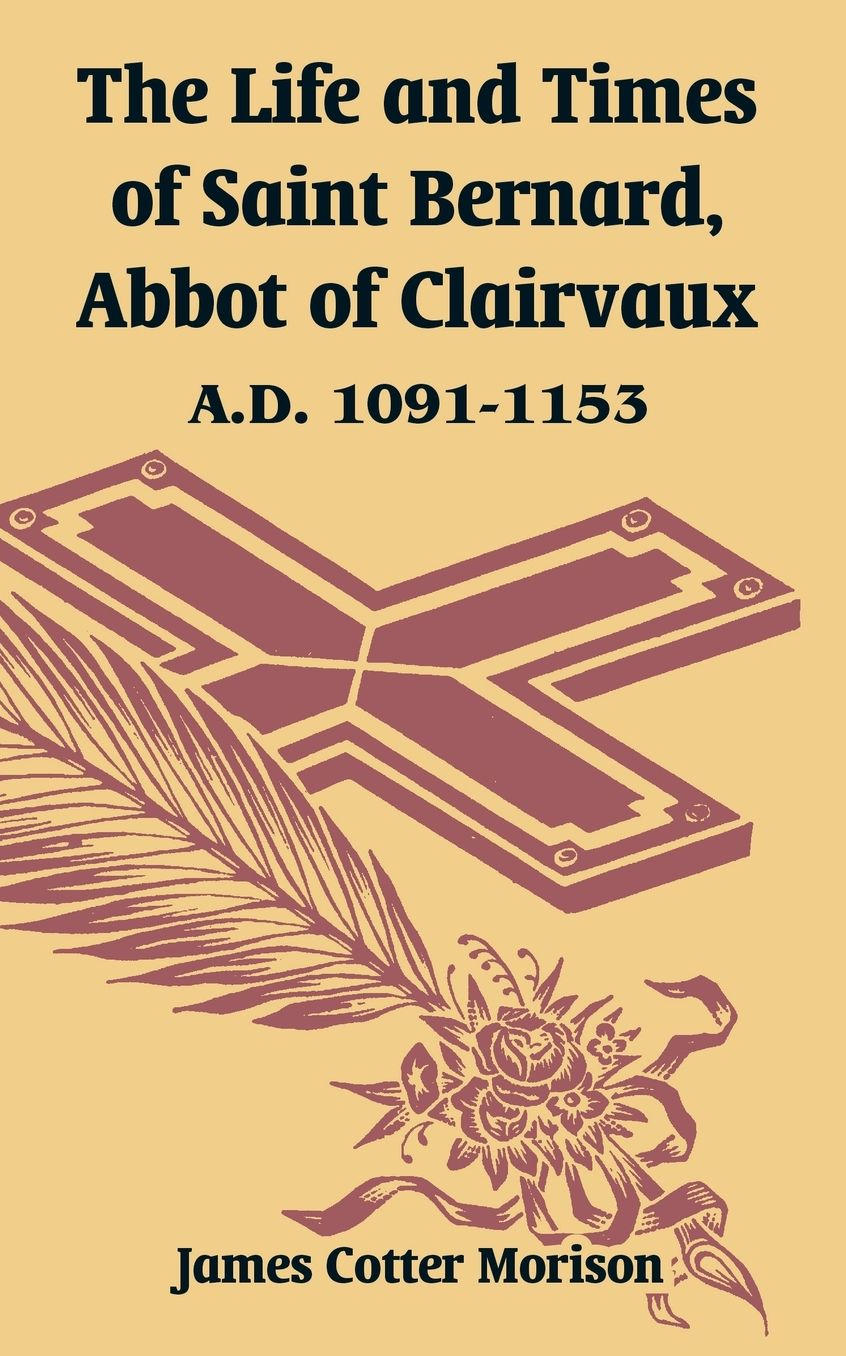 The Life And Times Of Saint Bernard, Abbot Of Clairvaux