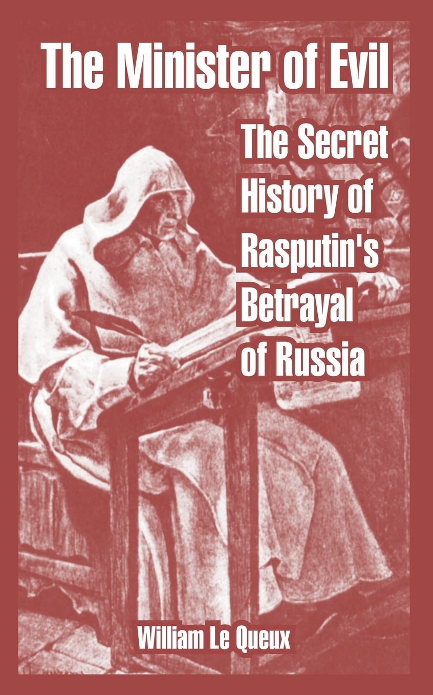 The Minister of Evil: The Secret History of Rasputin's Betrayal of Russia