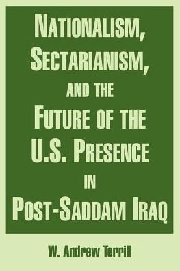 Nationalism, Sectarianism, And The Future Of The U.S. Presence In Post-Saddam Iraq