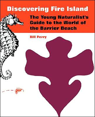 Discovering Fire Island: The Young Naturalist's Guide to the World of the Barrier Beach