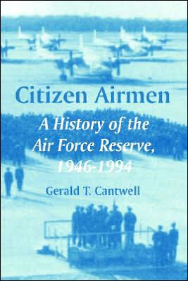 Citizen Airmen: A History of the Air Force Reserve, 1946-1994
