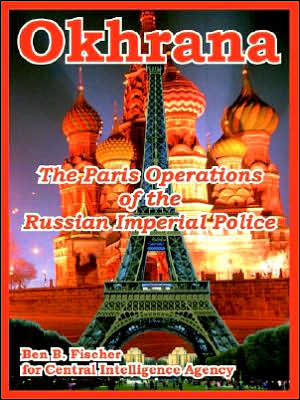 Okhrana: The Paris Operations of the Russian Imperial Police