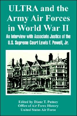 ULTRA and the Army Air Forces in World War II: An Interview with Associate Justice of the U. S. Supreme Court Lewis F. Powell, Jr