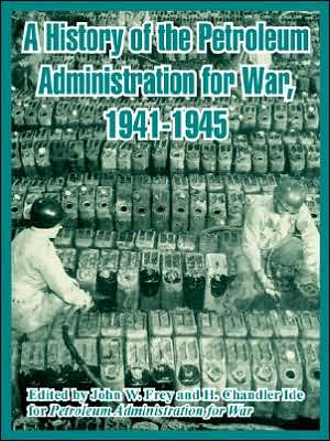 History Of The Petroleum Administration For War, 1941-1945, A