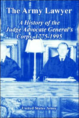 Army Lawyer: A History of the Judge Advocate General's Corps, 1775-1995