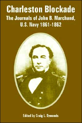 Charleston Blockade: The Journals of John B. Marchand, U. S. Navy 1861-1862