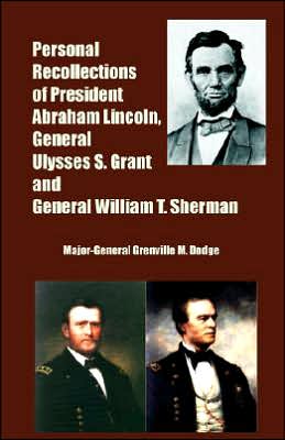 Personal Recollections of President Abraham Lincoln, General Ulysses S. Grant and General William T. Sherman