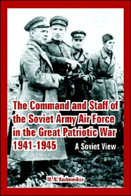 Command and Staff of the Soviet Army Air Force in the Great Patriotic War 1941-1945: A Soviet View