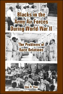 Blacks in the Army Air Forces during World War II: The Problems of Race Relations