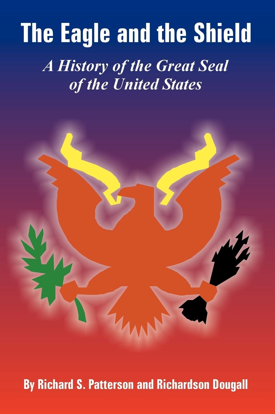 Eagle and the Shield: A History of the Great Seal of the United States