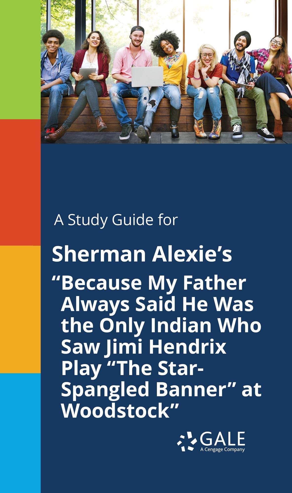 A Study Guide for Sherman Alexie's "Because My Father Always Said He Was the Only Indian Who Saw Jimi Hendrix Play "The Star-Spangled Banner" at Woodstock"