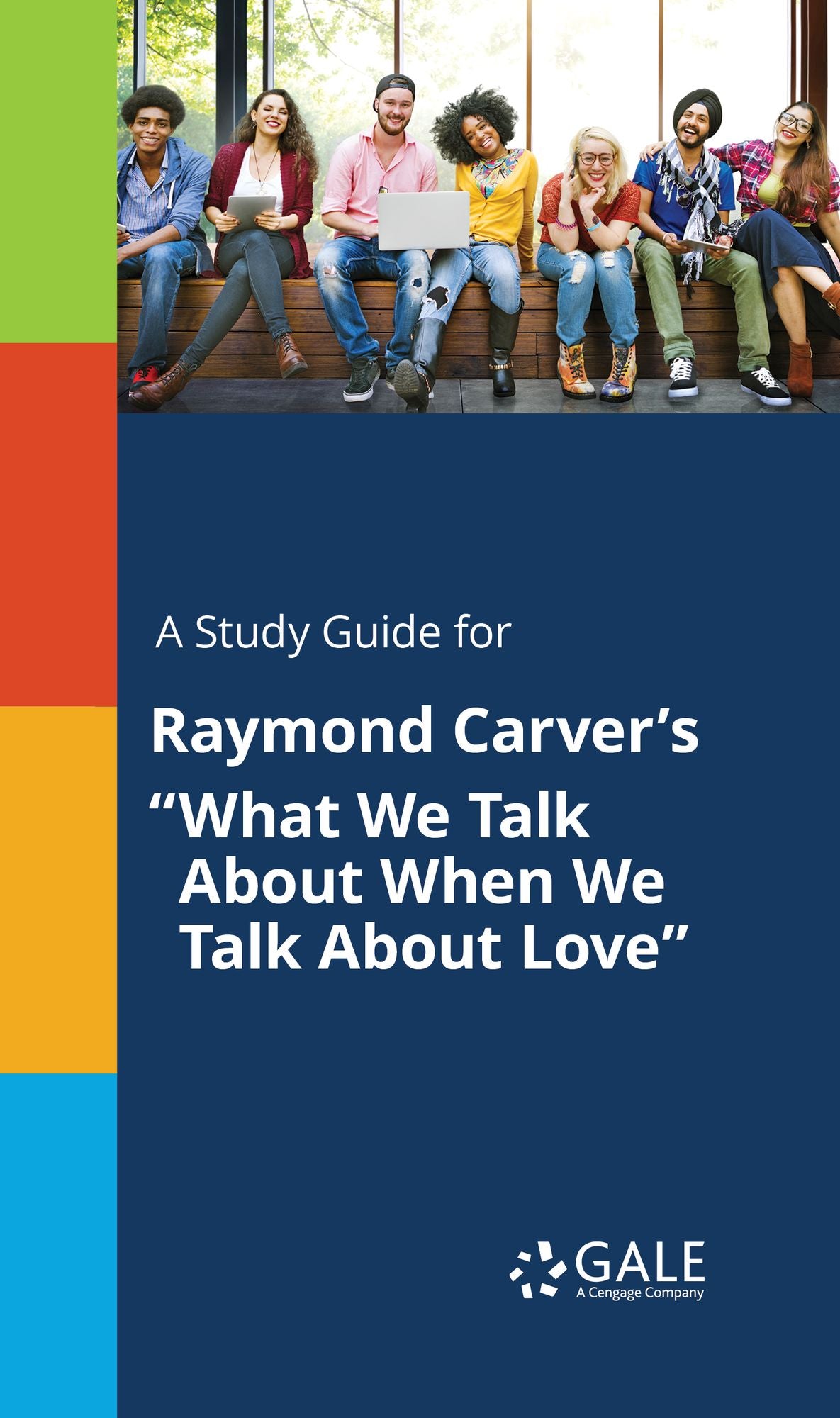 A Study Guide for Raymond Carver's "What We Talk About When We Talk About Love"