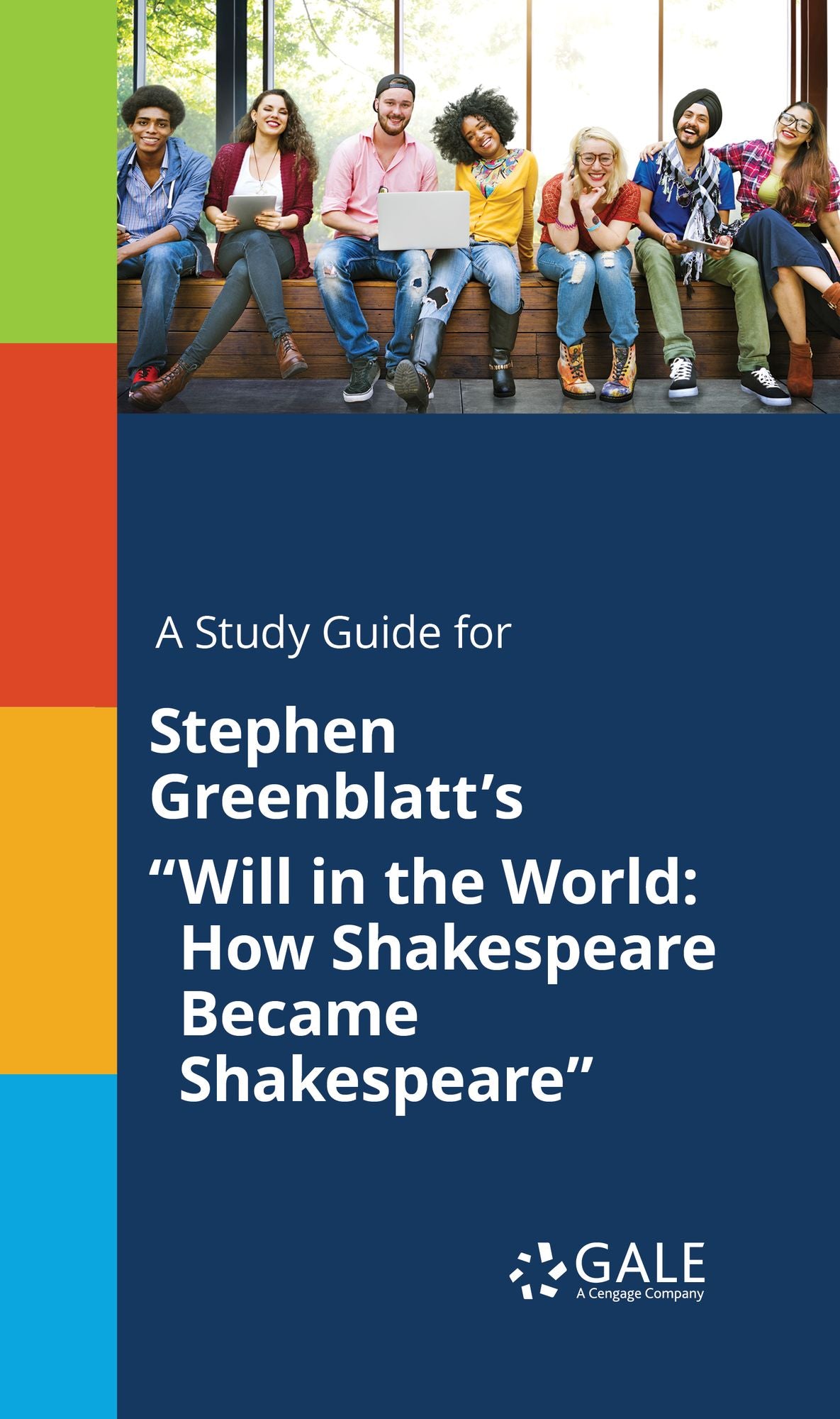 A Study Guide for StEFhen Greenblatt's "Will in the I: How Shakespeare Became Shakespeare"