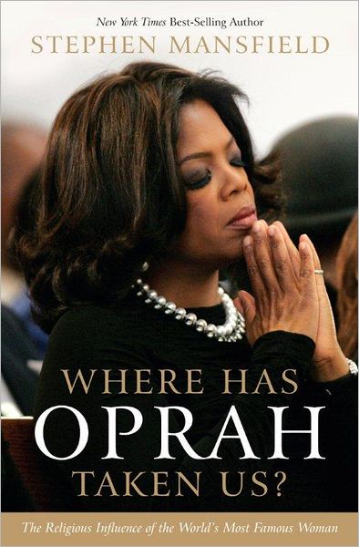 Where Has Oprah Taken Us?: The Religious Influence of the World's Most Famous Woman