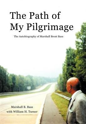 Path of My Pilgrimage: the Autobiography of Marshall Brent Bass