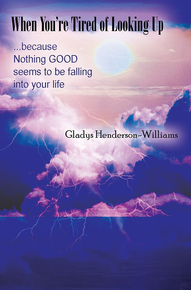 When You're Tired of Looking Up: ...because Nothing GOOD seems to be falling into your life