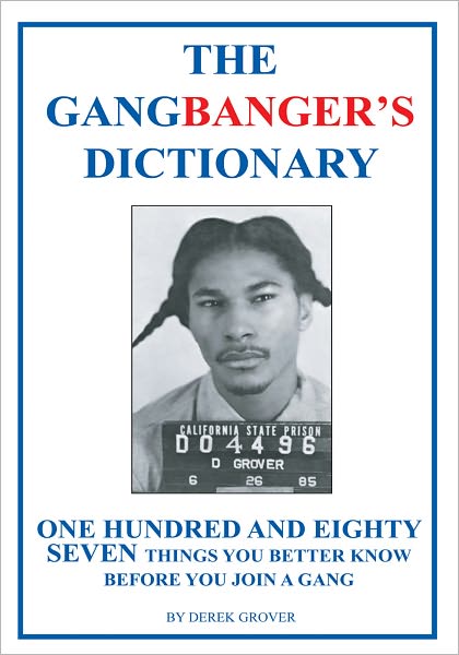 The Gangbanger's Dictionary: One Hundred And Eighty Seven Things You Better Know Before You Join A Gang