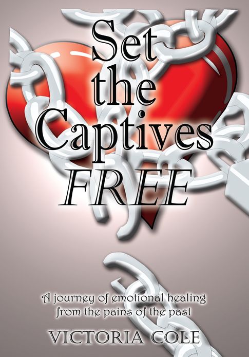 Set the Captives Free: A journey of emotional healing from the pains of the past