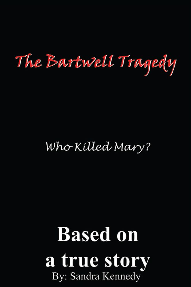 The Bartwell Tragedy - Who Killed Mary?: Based on a True Story