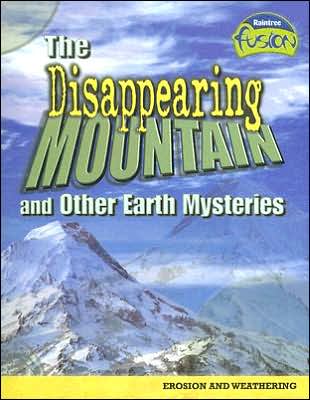 The Disappearing Mountain and Other Earth Mysteries: Erosion and Weathering