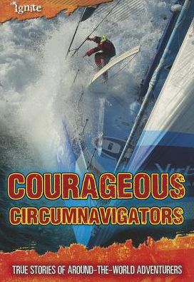 Courageous Circumnavigators : True Stories of Around-the-world Adventurers