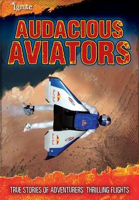 Audacious Aviators : True Stories of Adventurers' Thrilling Flights