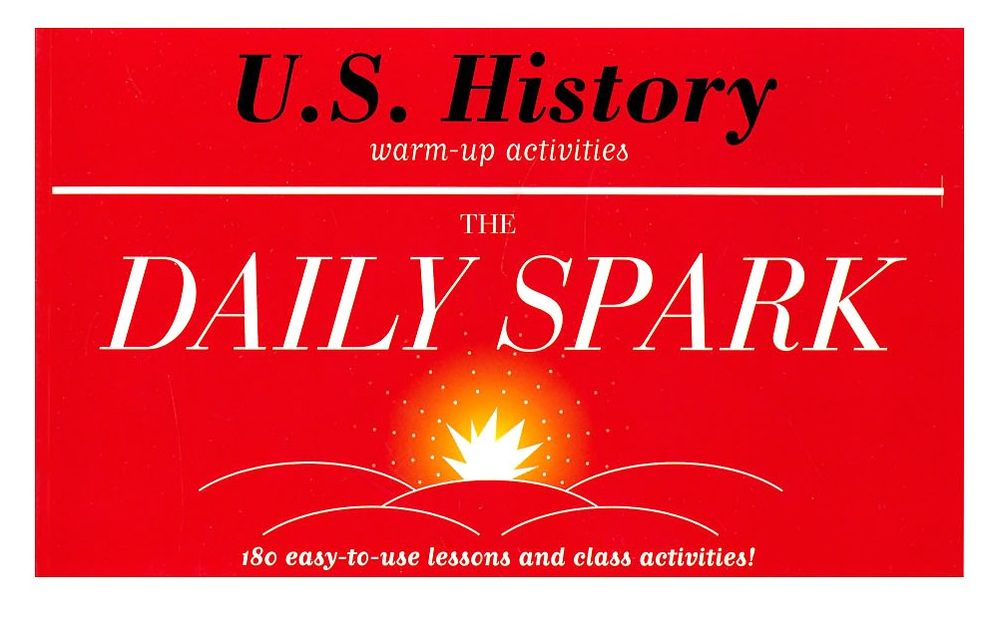 U.S. History (The Daily Spark): 180 Easy-to-Use Lessons and Class Activities!