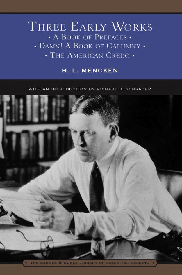 Three Early Works: A Book of Prefaces, Damn! A Book of Calumny, and The American Credo (Barnes & Noble Library of Essential Reading)
