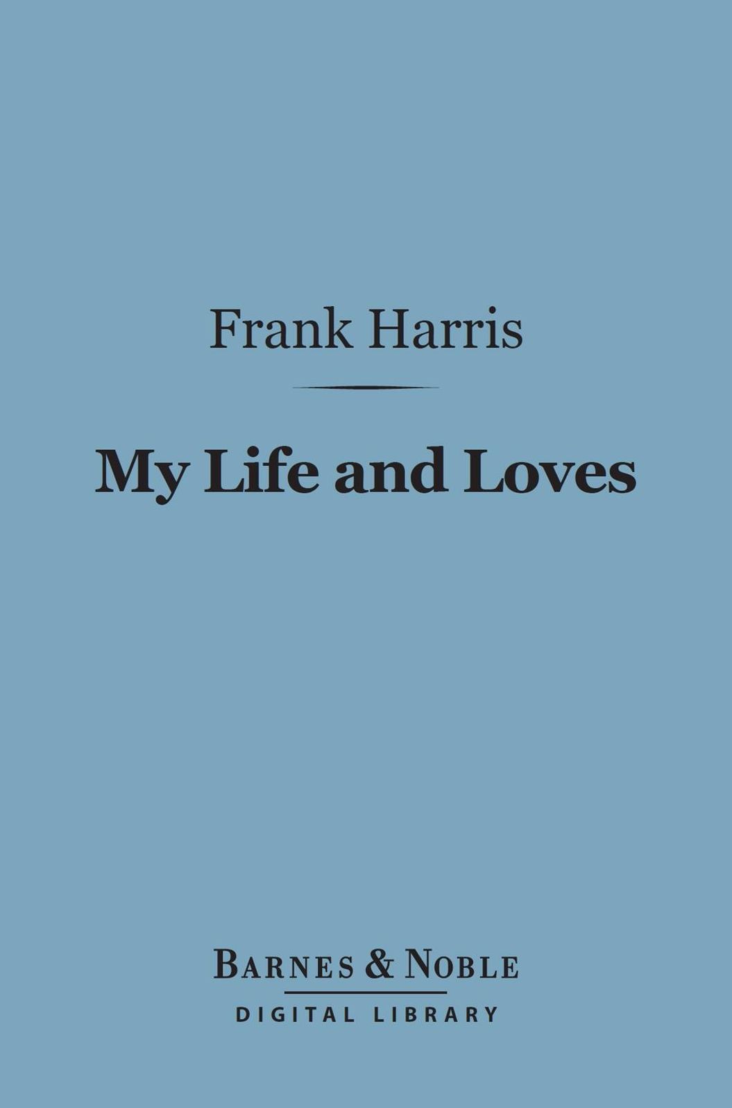 My Life and Loves (Barnes & Noble Digital Library)